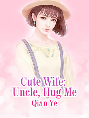 Cute Wife: Uncle, Hug Me